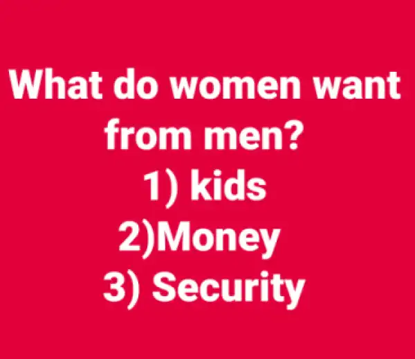 Dear Women...What Is It You Want Most From Men?